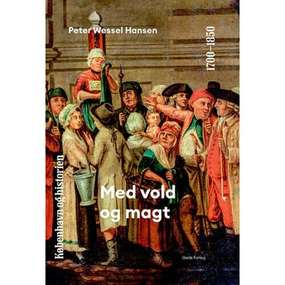 Med Vold Og Magt - København Og Historie 5 - Hardback - Samfund & Historie Ho...