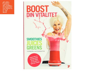 Boost din vitalitet : smoothies, juices, greens af Thorbjörg Hafsteinsdottir ...
