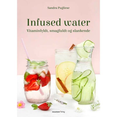Infused Water - Vitaminfyldt, Smagfuldt Og Slankende - Indbundet - Kogebøger ...