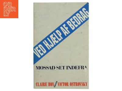 Ved hjælp af bedrag - Mossad set indefra af Claire Hoy og Victor Ostrovsky (Bog)