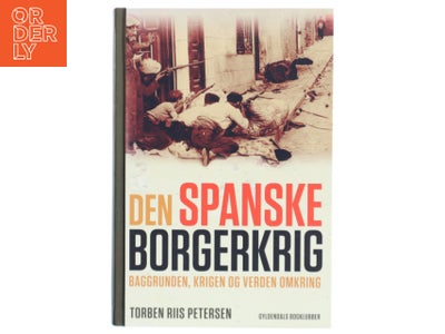 Den spanske borgerkrig : baggrunden, krigen og verden omkring af Torben Riis ...