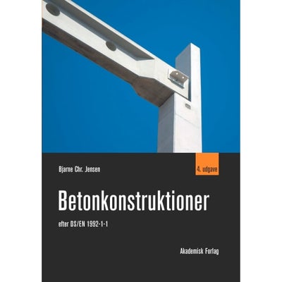 Betonkonstruktioner - Efter Ds/en 1992-1-1 - Indbundet - Kunst & Kultur Hos Coop
